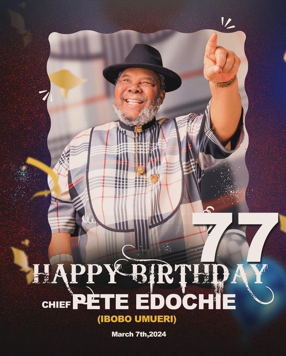 Photos As Pete Edochie Celebrates His 77th Birthday Today