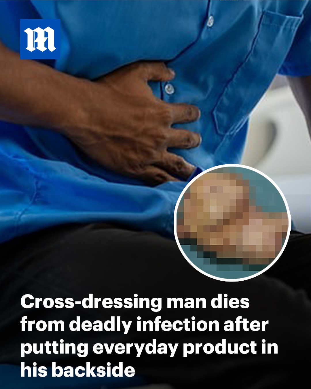 Cross-Dressing Man Dies From Deadly Infection After Putting Product In Backside